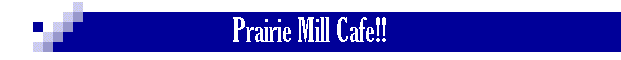 Prairie Mill Cafe!!