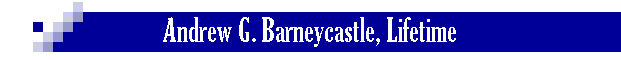 Andrew G. Barneycastle, Lifetime