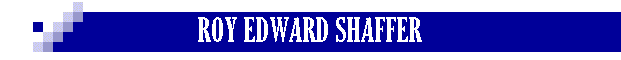 ROY EDWARD SHAFFER