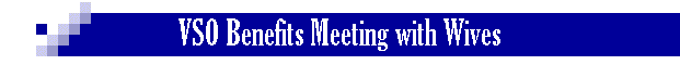 VSO Benefits Meeting with Wives