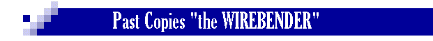 Past Copies "the WIREBENDER"